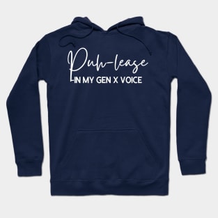 Puhlease- in My GEN X Voice Hoodie